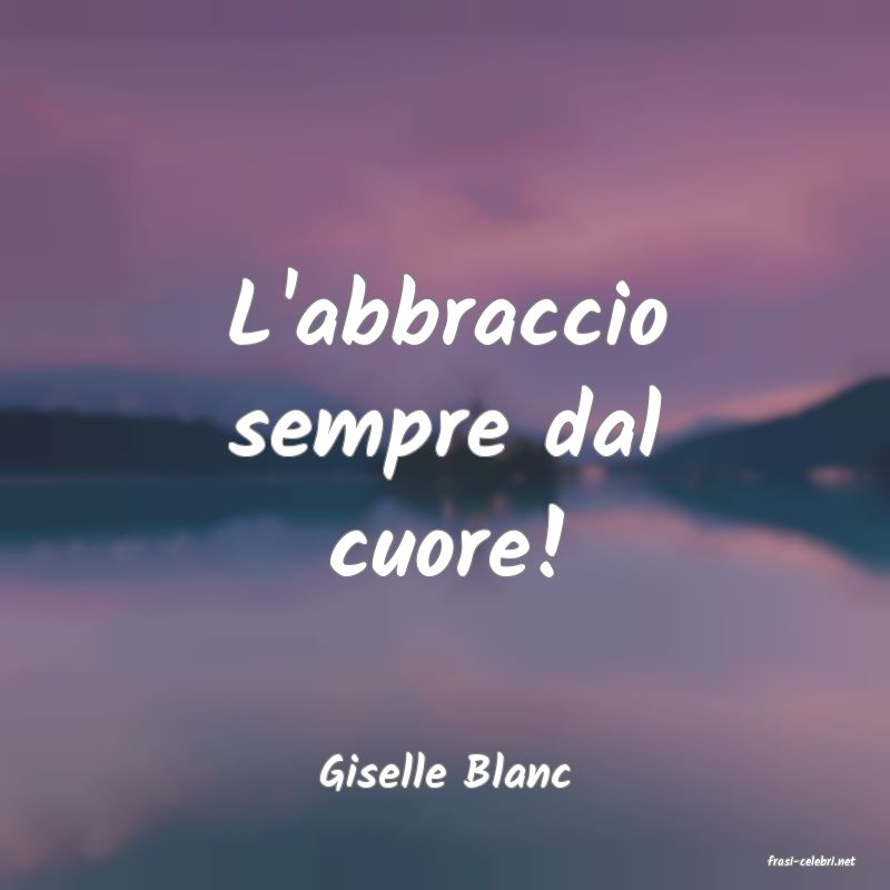 frasi di  Giselle Blanc
