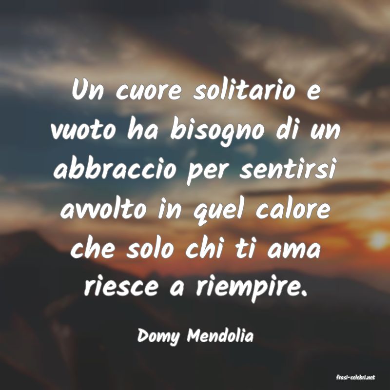 frasi di  Domy Mendolia
