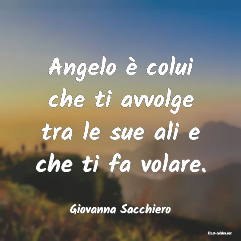 frasi di  Giovanna Sacchiero
