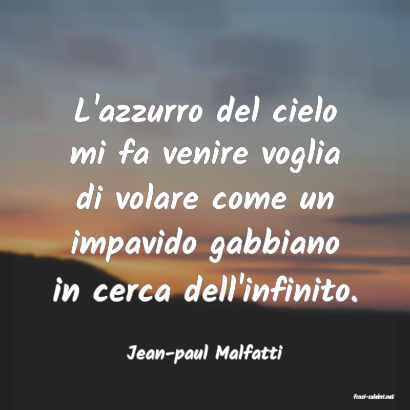 frasi di  Jean-paul Malfatti
