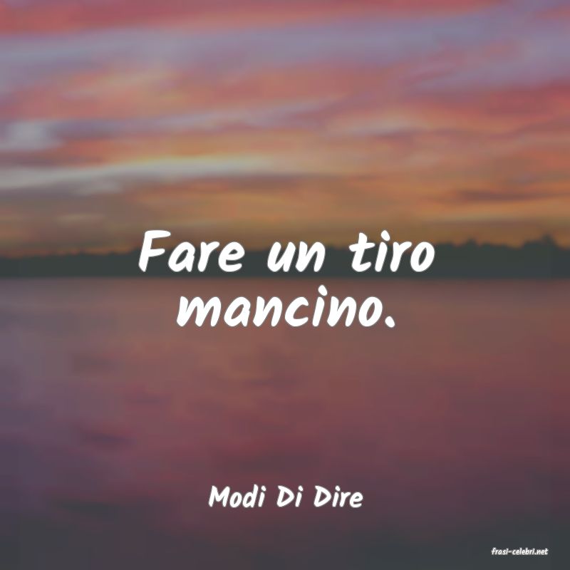 frasi di  Modi Di Dire
