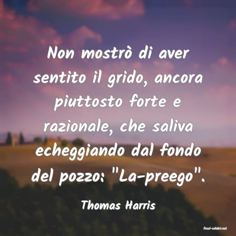 frasi di  Thomas Harris
