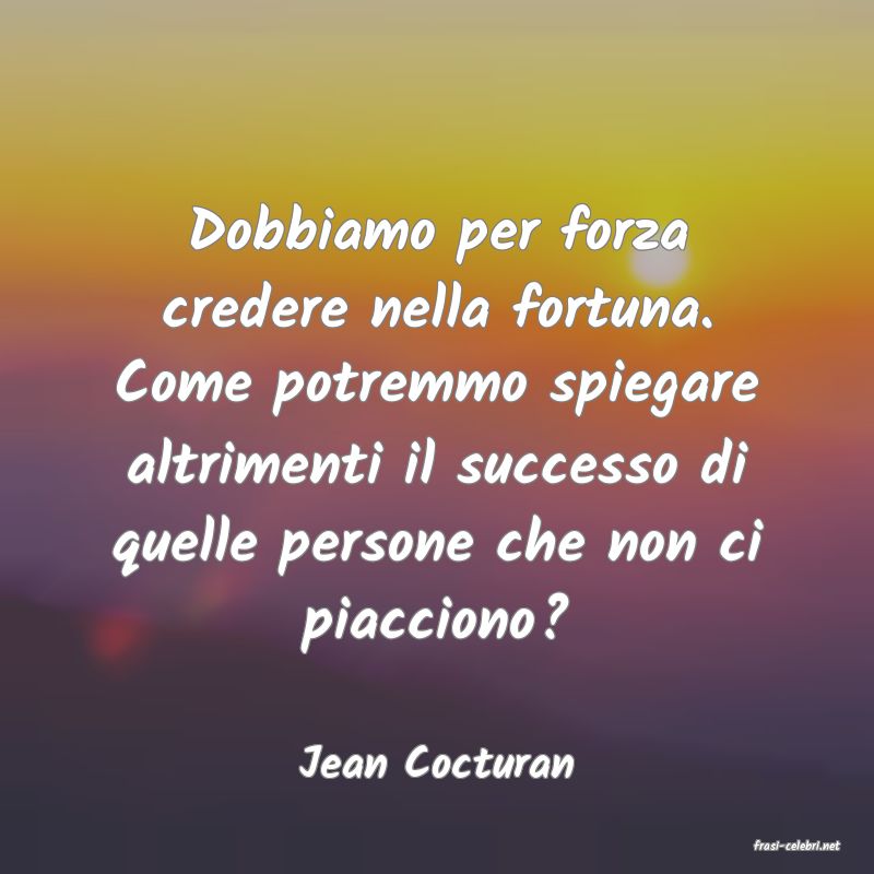 frasi di  Jean Cocturan
