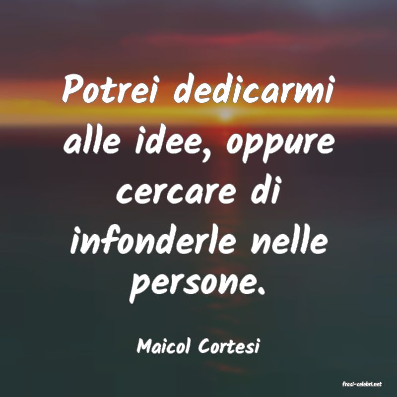 frasi di  Maicol Cortesi
