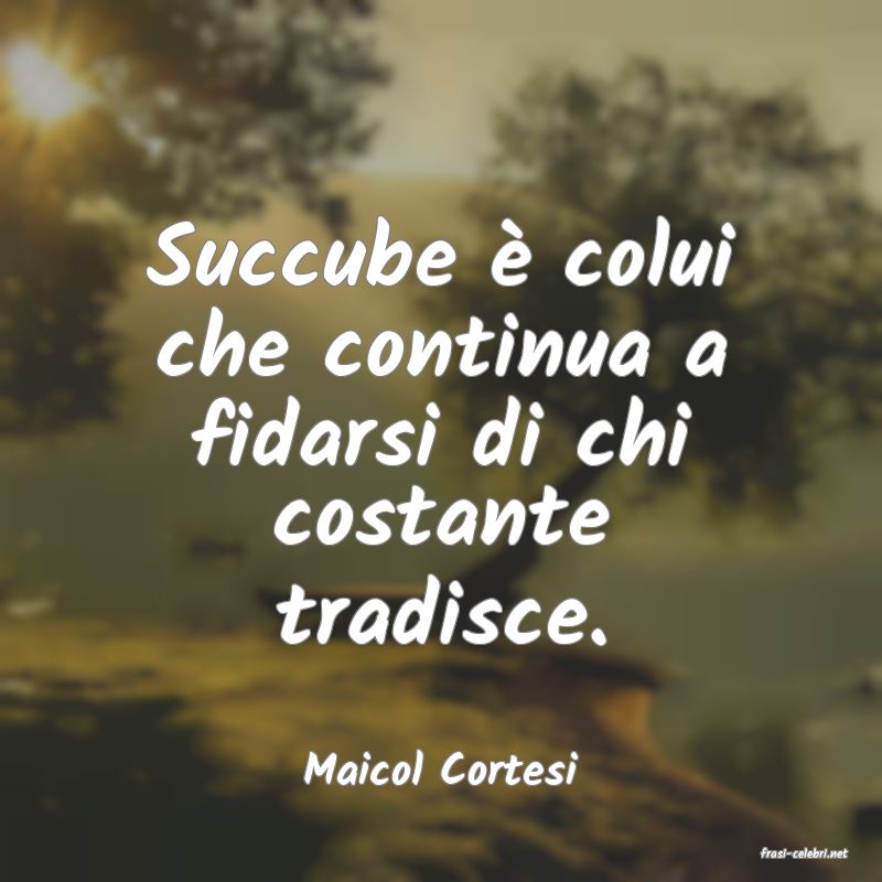 frasi di  Maicol Cortesi
