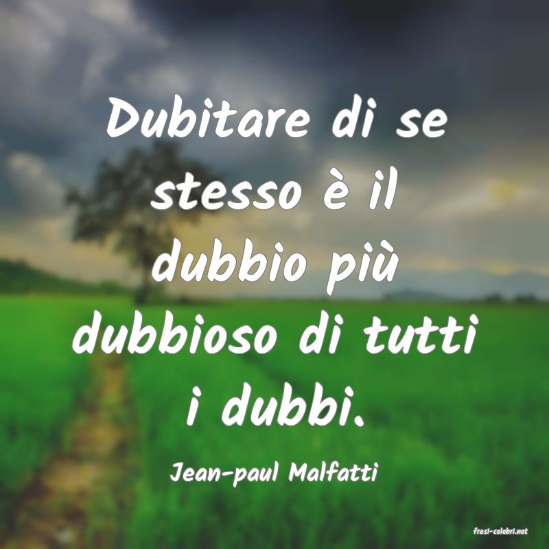 frasi di  Jean-paul Malfatti
