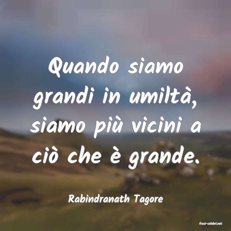 frasi di  Rabindranath Tagore
