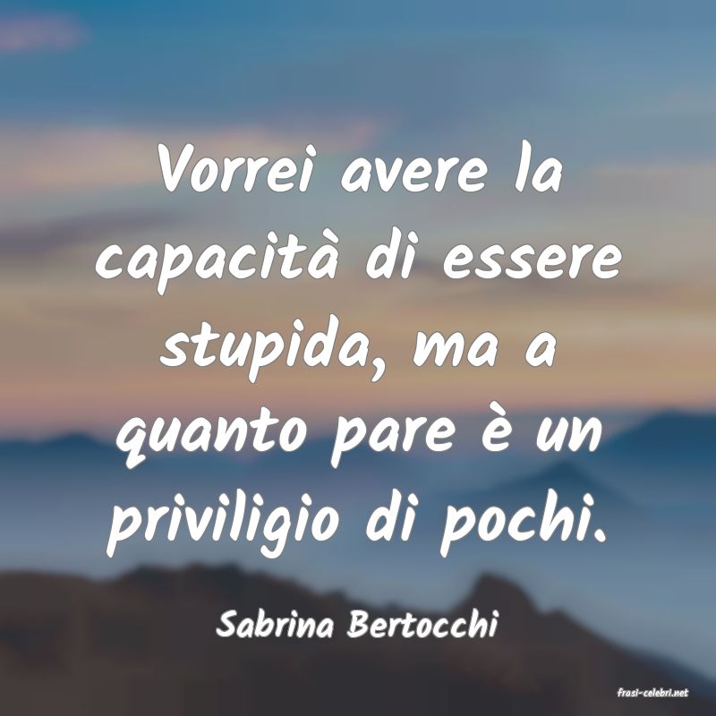 frasi di  Sabrina Bertocchi
