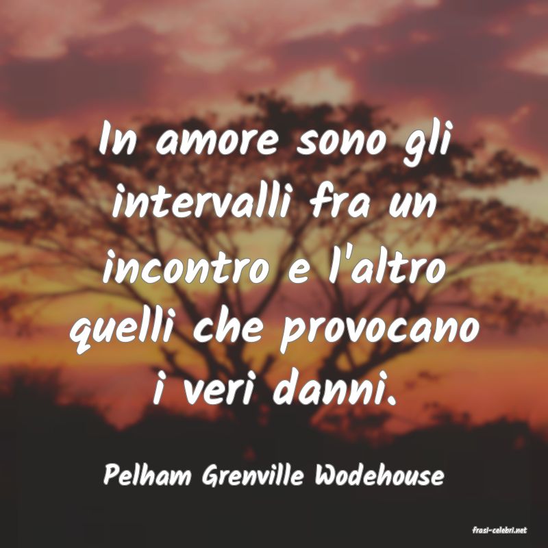 frasi di  Pelham Grenville Wodehouse
