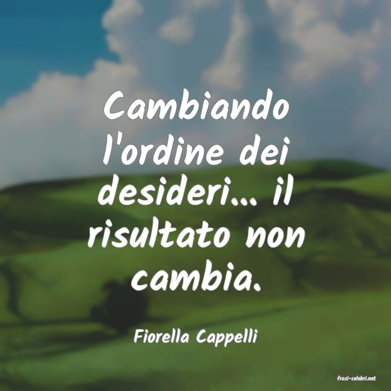 frasi di  Fiorella Cappelli
