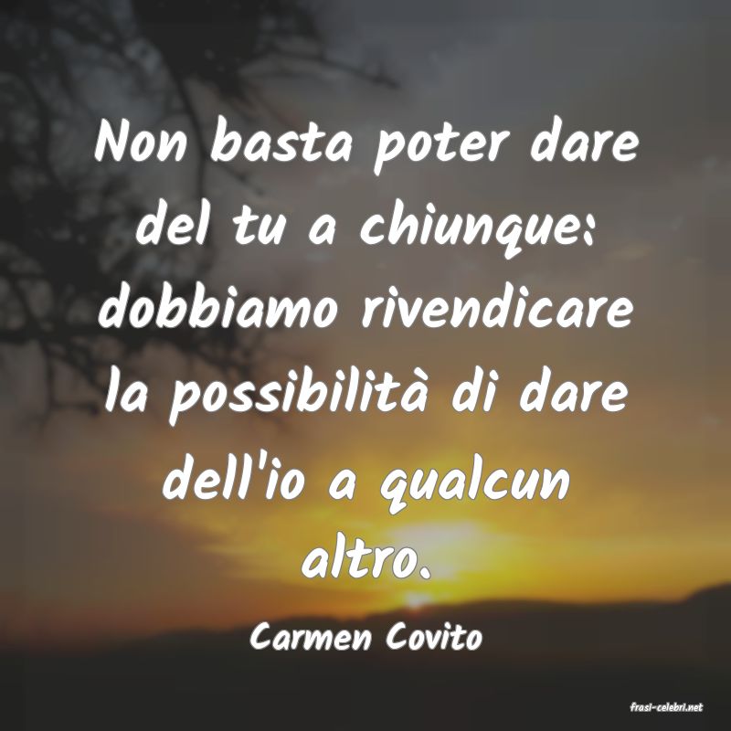 frasi di  Carmen Covito
