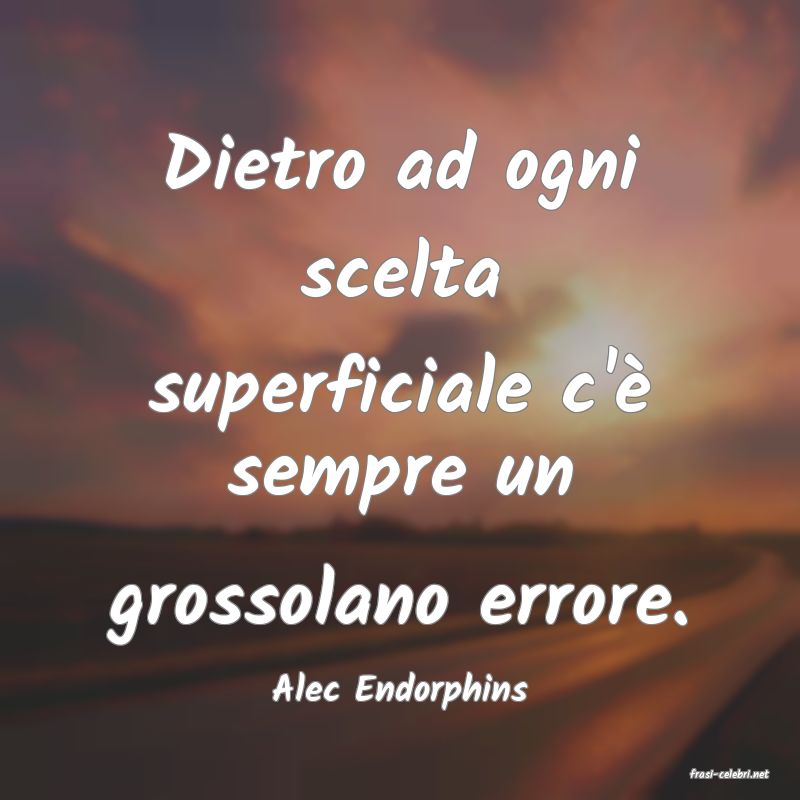 frasi di  Alec Endorphins
