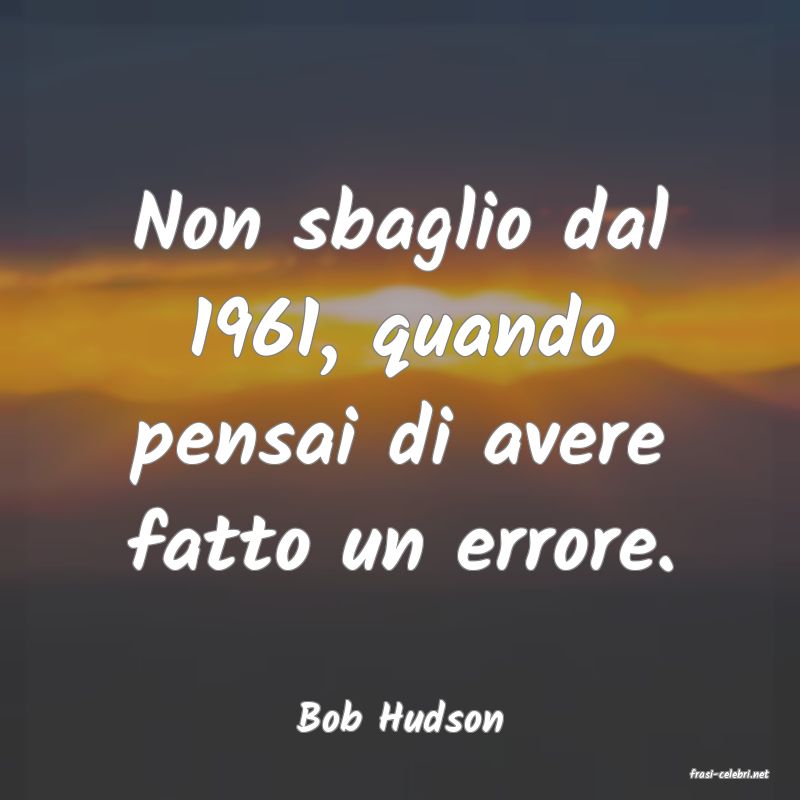 frasi di Bob Hudson