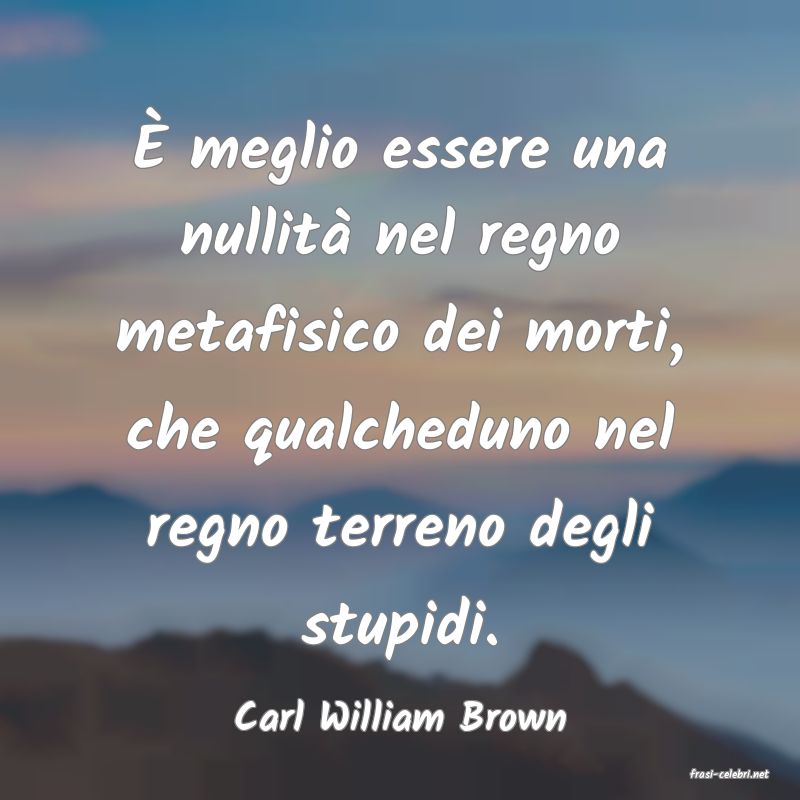 frasi di Carl William Brown
