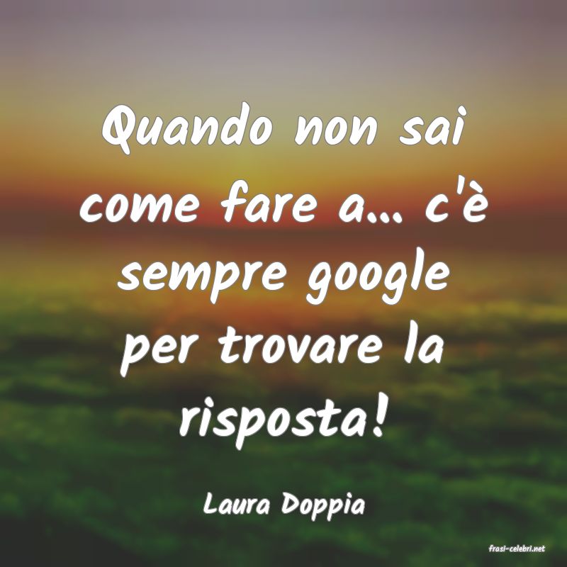 frasi di Laura Doppia