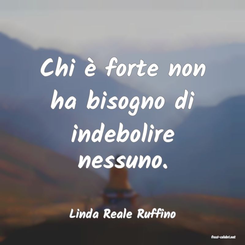 frasi di  Linda Reale Ruffino
