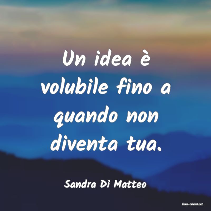 frasi di  Sandra Di Matteo
