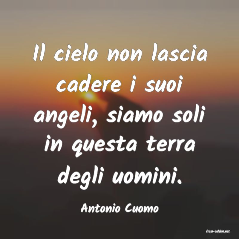 frasi di  Antonio Cuomo
