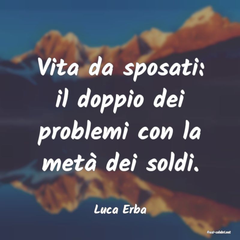 frasi di  Luca Erba
