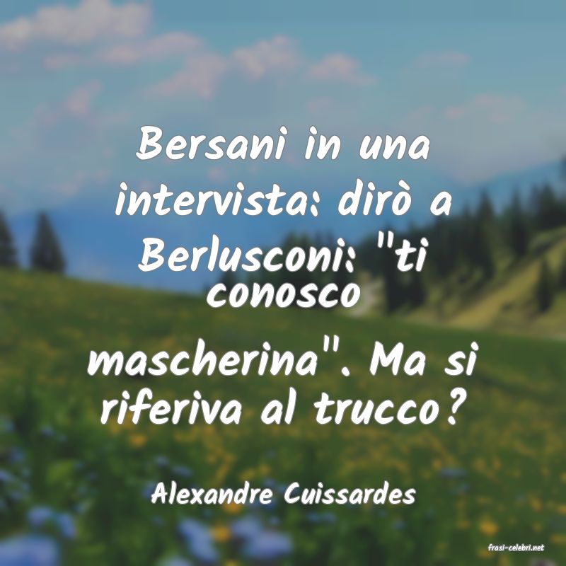 frasi di  Alexandre Cuissardes

