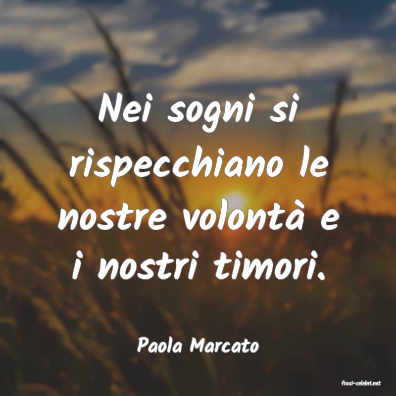 frasi di  Paola Marcato
