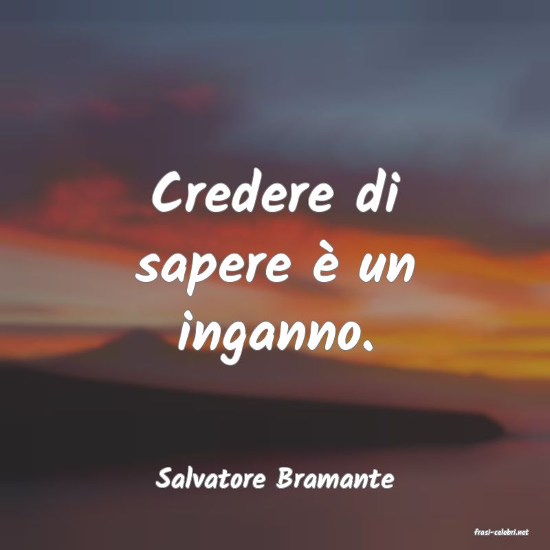 frasi di  Salvatore Bramante
