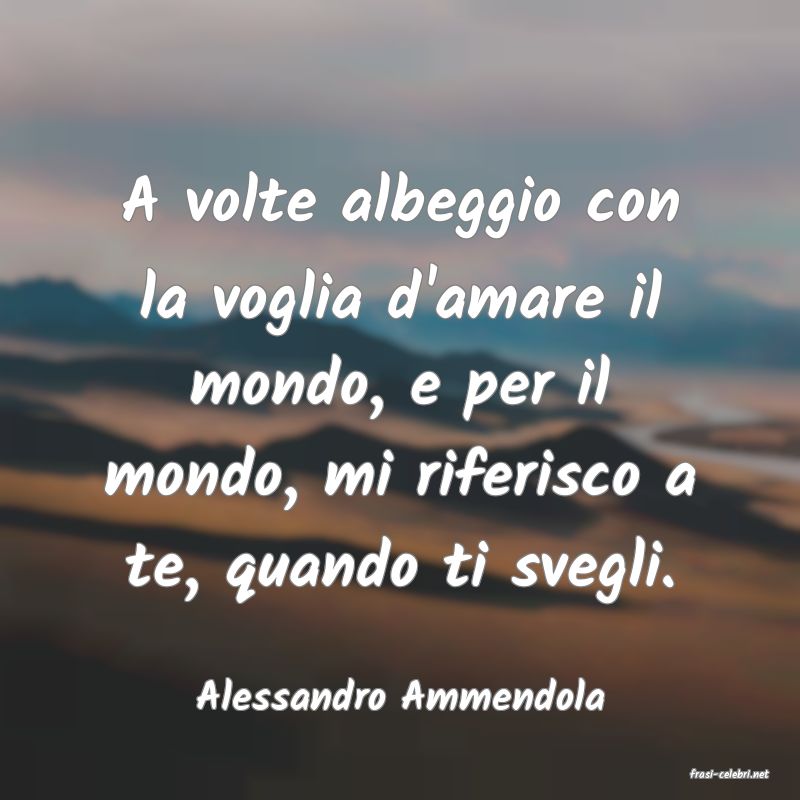 frasi di  Alessandro Ammendola
