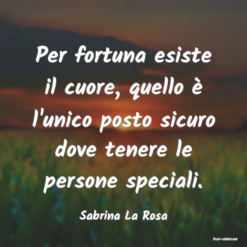 frasi di  Sabrina La Rosa
