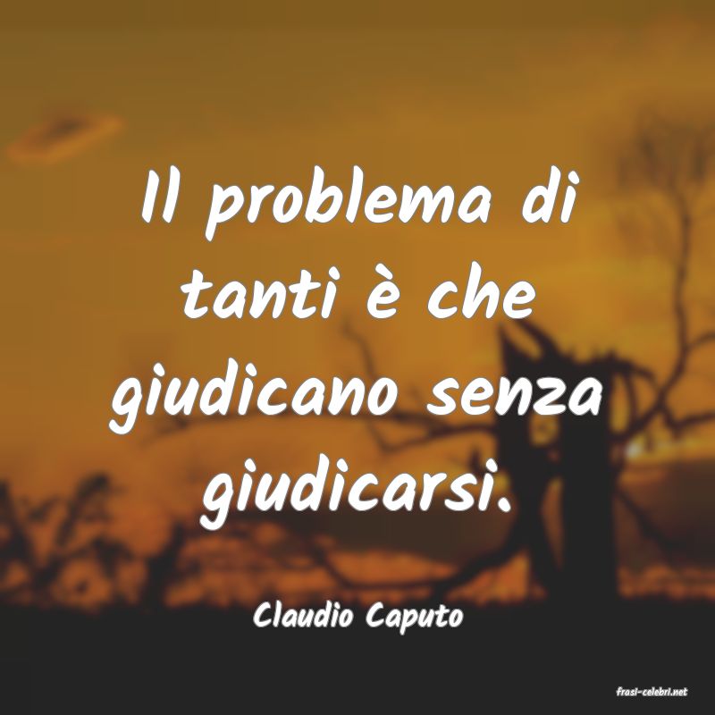 frasi di  Claudio Caputo
