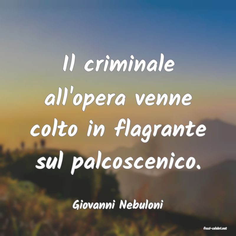 frasi di  Giovanni Nebuloni
