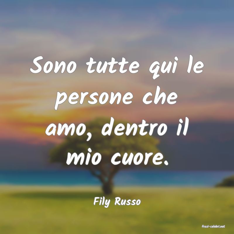 frasi di  Fily Russo
