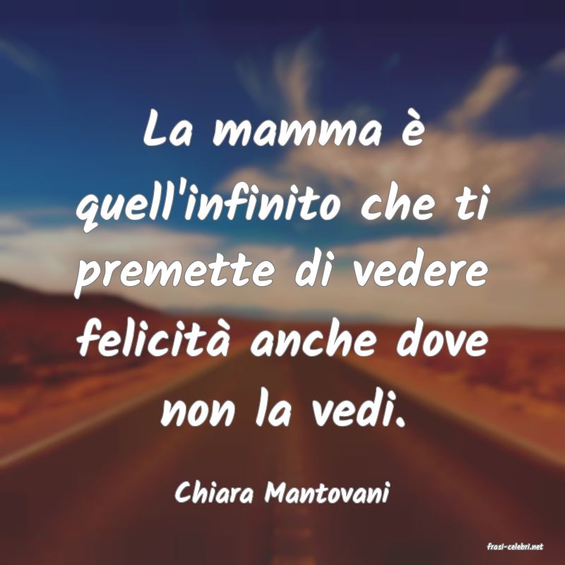 frasi di  Chiara Mantovani
