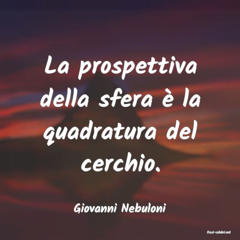 frasi di  Giovanni Nebuloni
