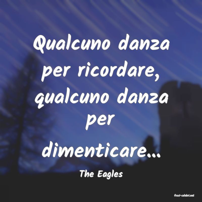 frasi di  The Eagles
