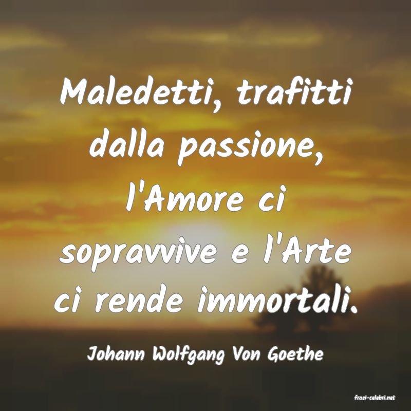 frasi di  Johann Wolfgang Von Goethe
