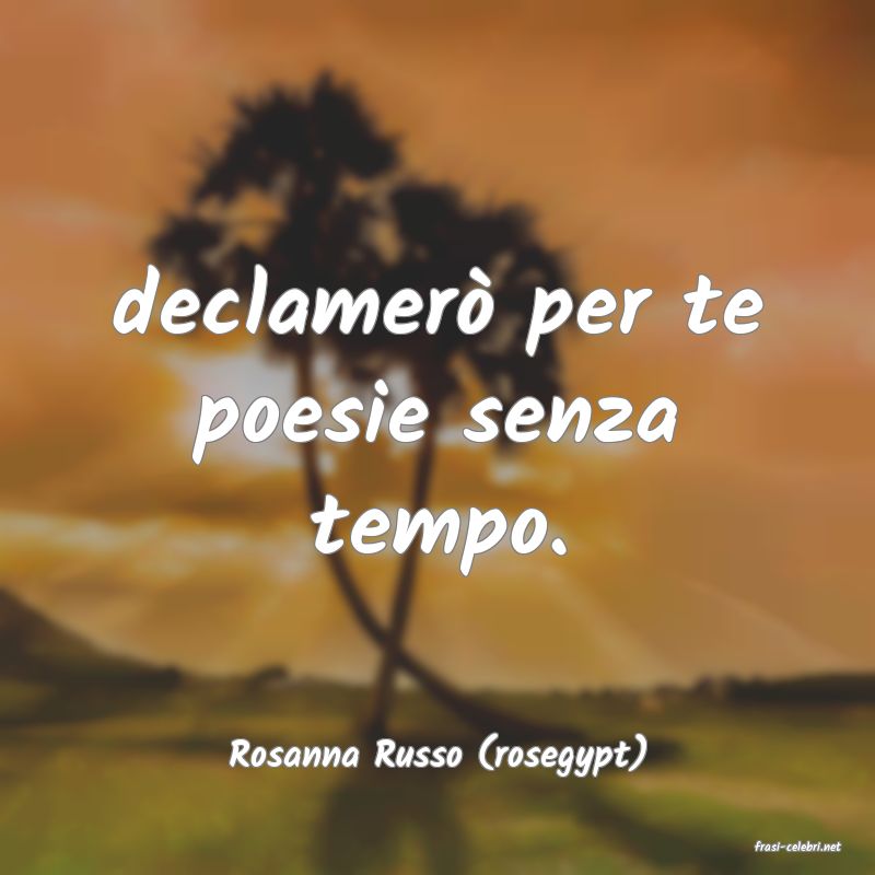frasi di  Rosanna Russo (rosegypt)
