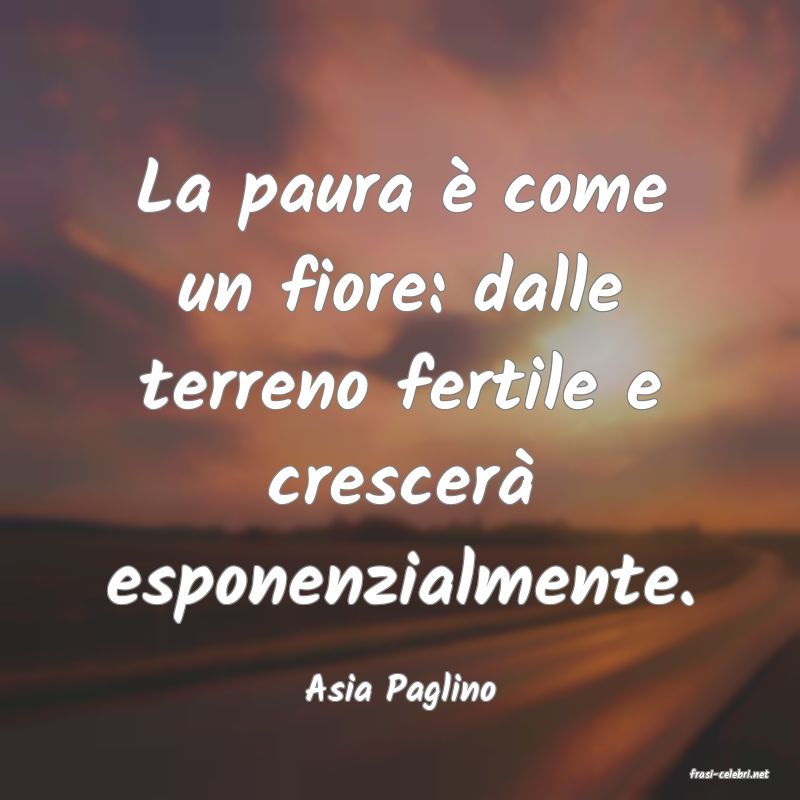 frasi di  Asia Paglino
