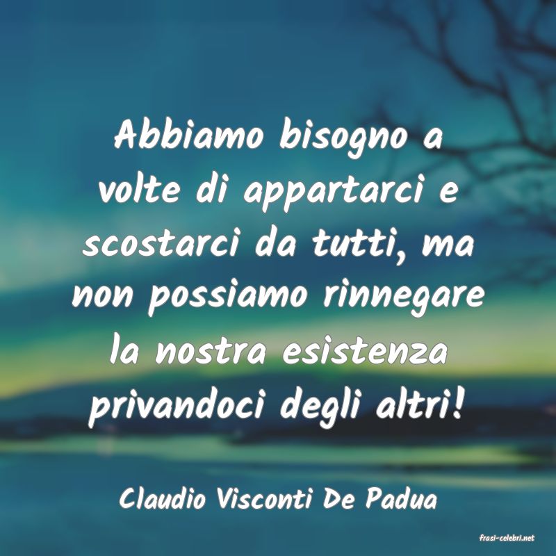 frasi di Claudio Visconti De Padua