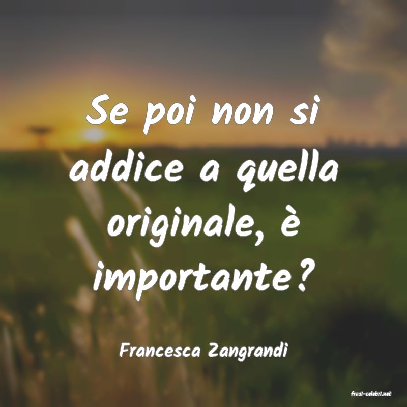 frasi di  Francesca Zangrandi

