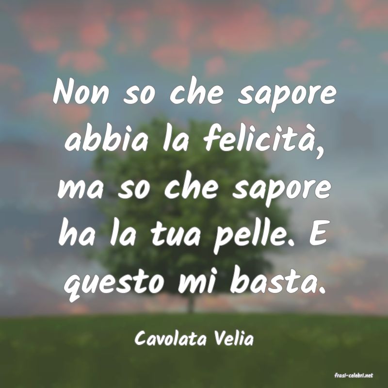 frasi di  Cavolata Velia
