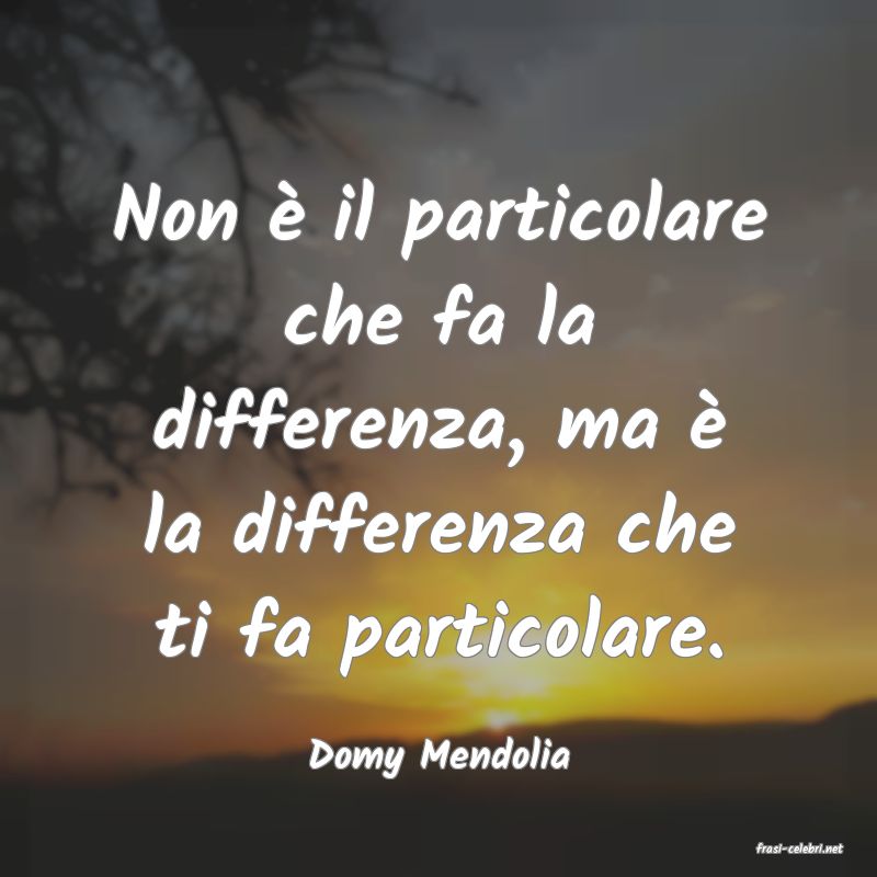 frasi di  Domy Mendolia

