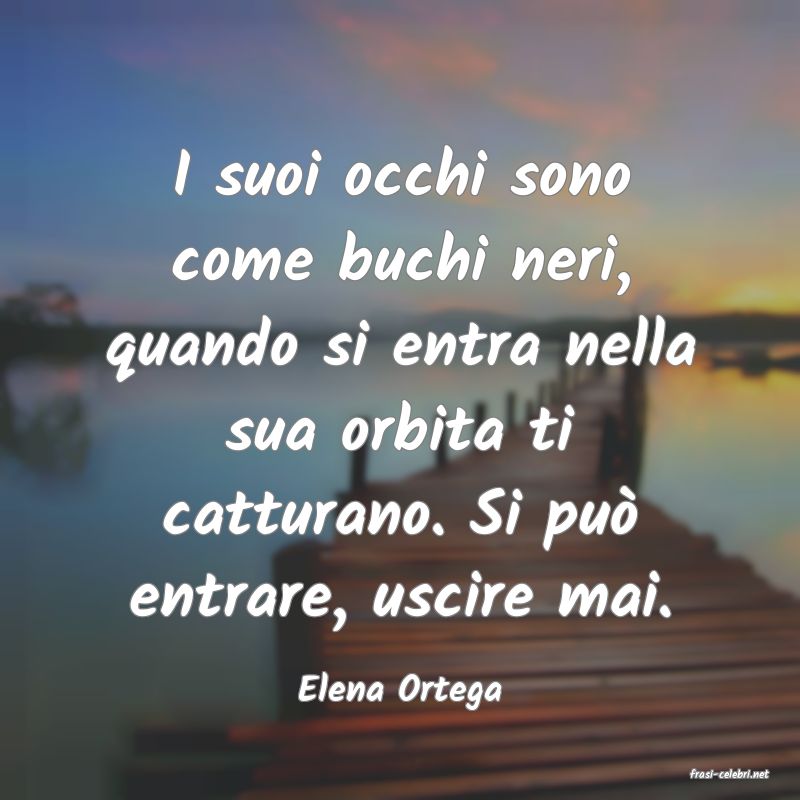 frasi di  Elena Ortega
