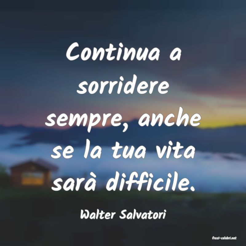 frasi di  Walter Salvatori
