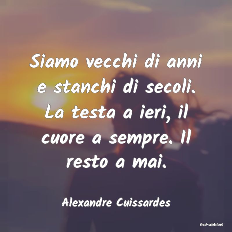 frasi di  Alexandre Cuissardes
