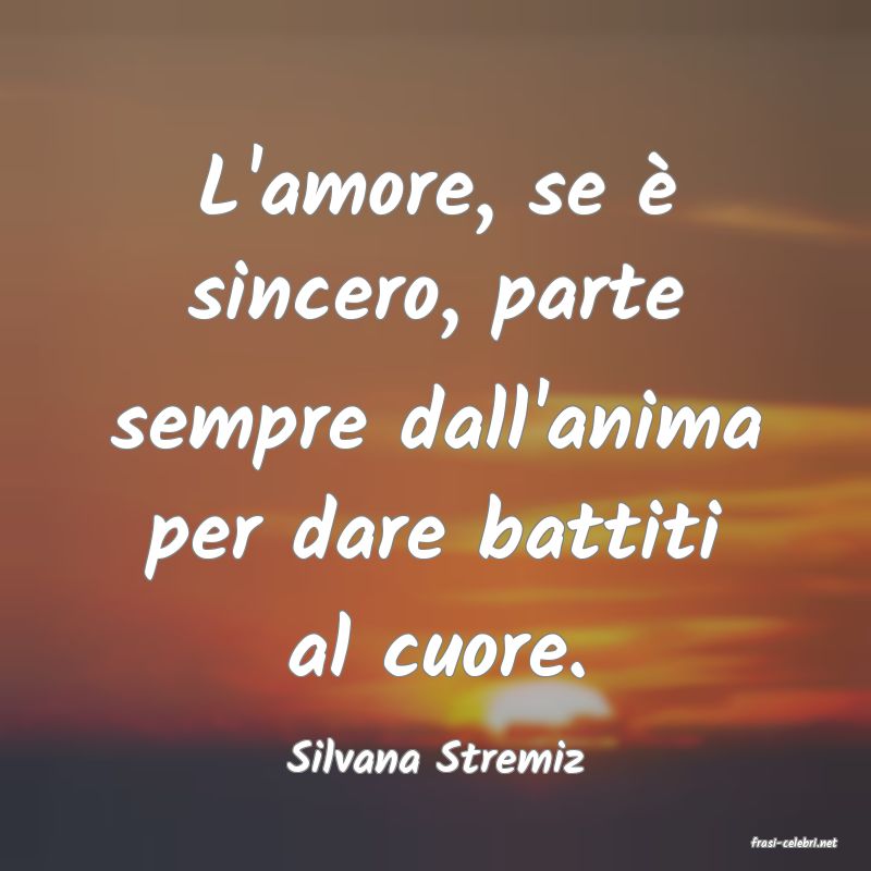 frasi di  Silvana Stremiz
