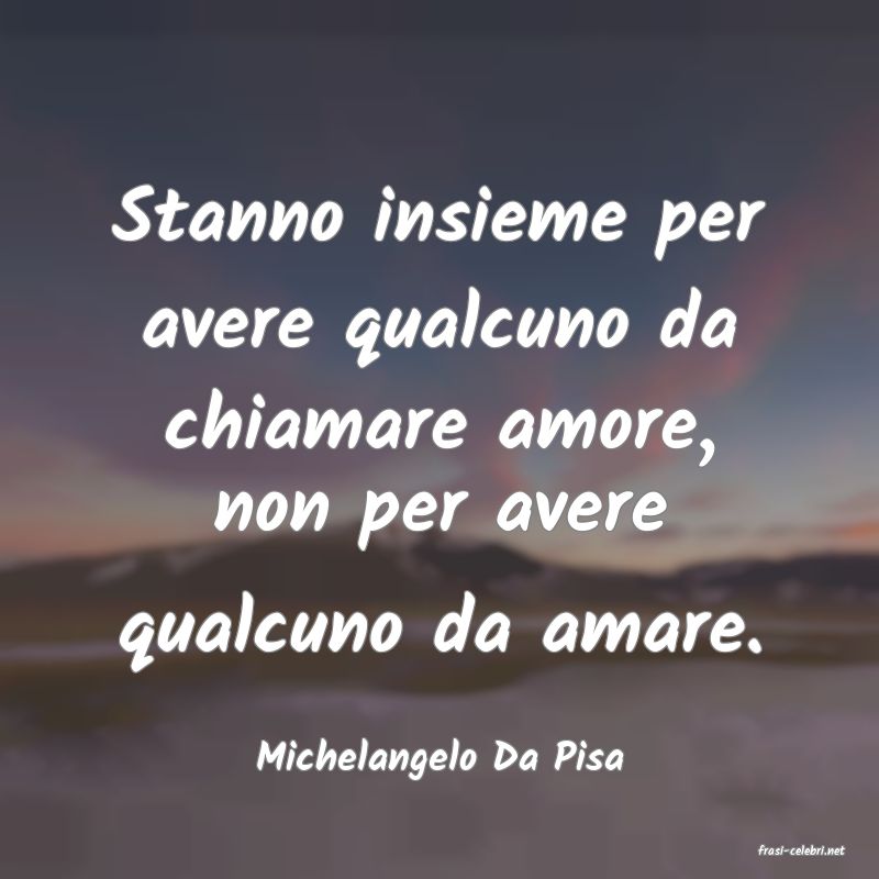 frasi di  Michelangelo Da Pisa
