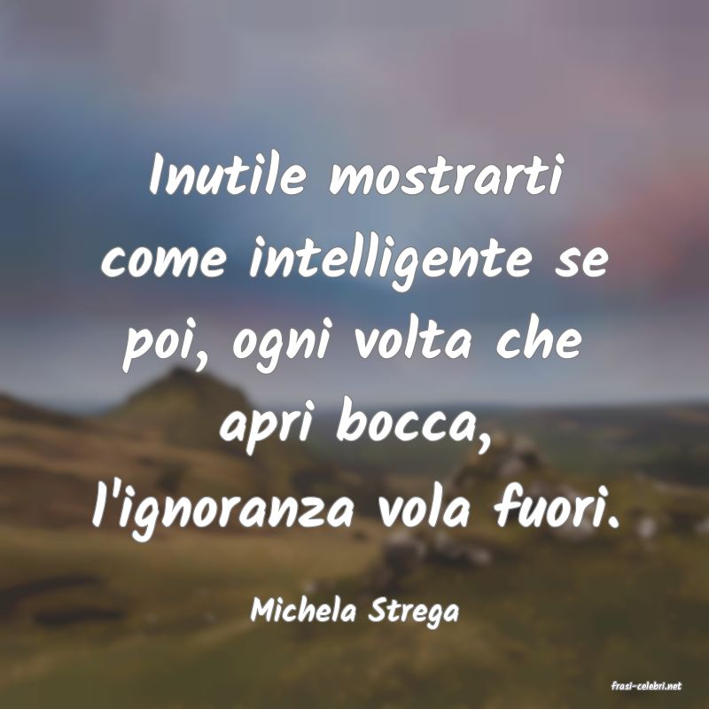 frasi di  Michela Strega
