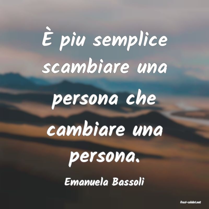 frasi di  Emanuela Bassoli
