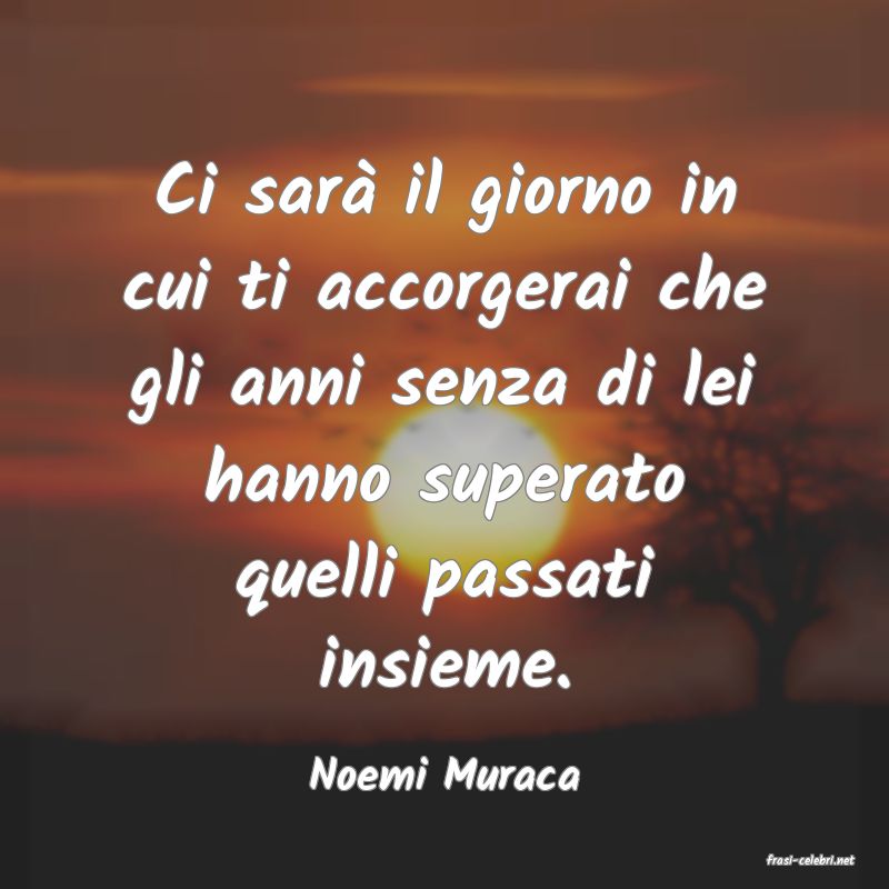 frasi di  Noemi Muraca
