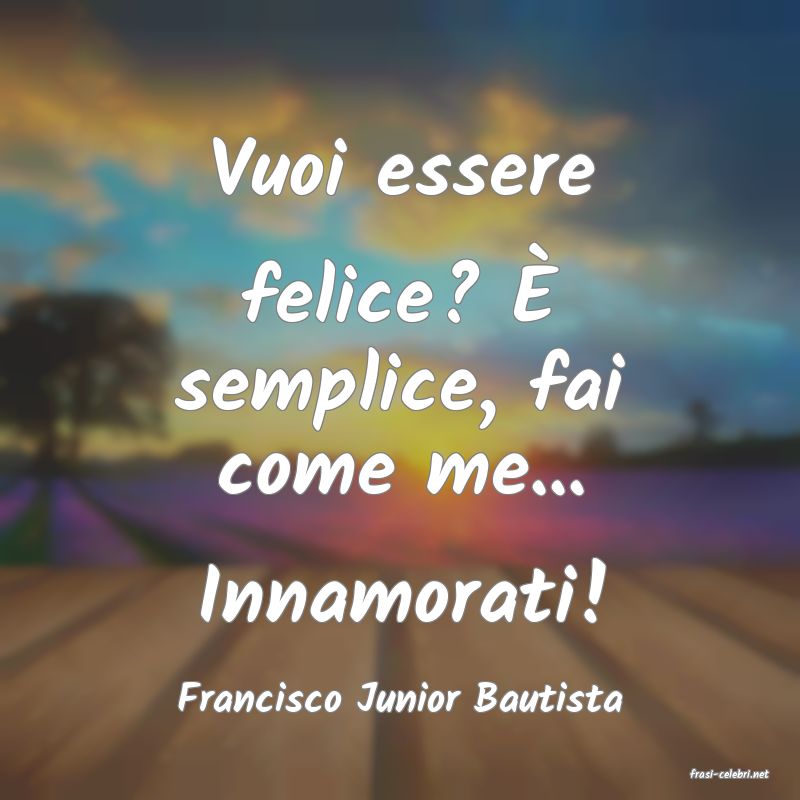 frasi di  Francisco Junior Bautista
